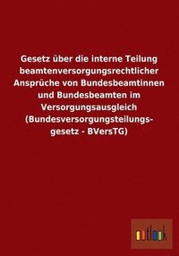 bokomslag Gesetz Uber Die Interne Teilung Beamtenversorgungsrechtlicher Anspruche Von Bundesbeamtinnen Und Bundesbeamten Im Versorgungsausgleich (Bundesversorgu