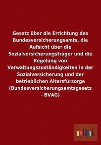 bokomslag Gesetz ber die Errichtung des Bundesversicherungsamts, die Aufsicht ber die Sozialversicherungstrger und die Regelung von Verwaltungszustndigkeiten in der Sozialversicherung und der