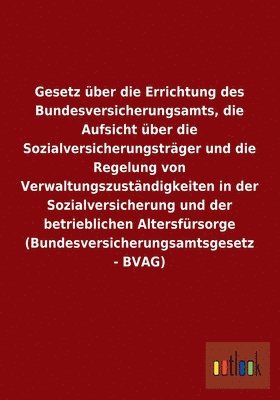 bokomslag Gesetz über die Errichtung des Bundesversicherungsamts, die Aufsicht über die Sozialversicherungsträger und die Regelung von Verwaltungszuständigkeiten in der Sozialversicherung und der betrieblich...