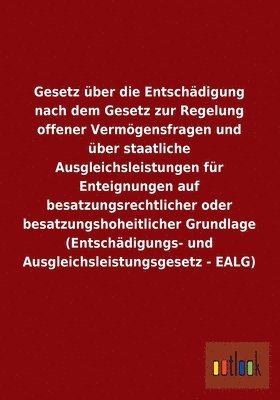 bokomslag Gesetz ber die Entschdigung nach dem Gesetz zur Regelung offener Vermgensfragen und ber staatliche Ausgleichsleistungen fr Enteignungen auf besatzungsrechtlicher oder besatzungshoheitlicher