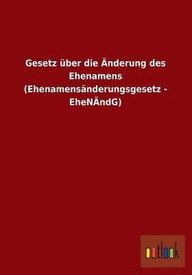 Gesetz Uber Die Anderung Des Ehenamens (Ehenamensanderungsgesetz - Ehenandg) 1