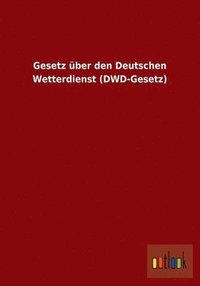 bokomslag Gesetz ber den Deutschen Wetterdienst (DWD-Gesetz)