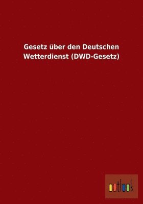 bokomslag Gesetz ber den Deutschen Wetterdienst (DWD-Gesetz)