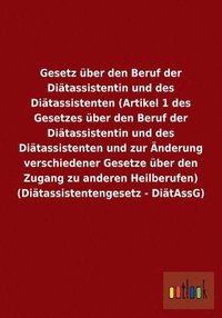 bokomslag Gesetz ber den Beruf der Ditassistentin und des Ditassistenten (Artikel 1 des Gesetzes ber den Beruf der Ditassistentin und des Ditassistenten und zur nderung verschiedener