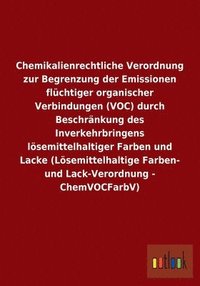 bokomslag Chemikalienrechtliche Verordnung zur Begrenzung der Emissionen flchtiger organischer Verbindungen (VOC) durch Beschrnkung des Inverkehrbringens lsemittelhaltiger Farben und Lacke