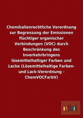Chemikalienrechtliche Verordnung zur Begrenzung der Emissionen flchtiger organischer Verbindungen (VOC) durch Beschrnkung des Inverkehrbringens lsemittelhaltiger Farben und Lacke 1
