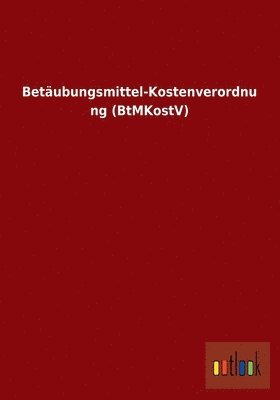 Betubungsmittel-Kostenverordnung (BtMKostV) 1