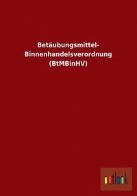 bokomslag Betubungsmittel- Binnenhandelsverordnung (BtMBinHV)