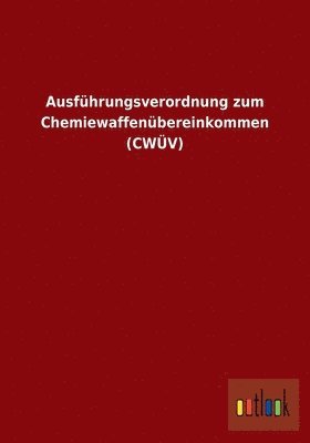 Ausführungsverordnung zum Chemiewaffenübereinkommen (CWÜV) 1