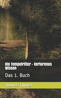 Thomas Tippner, Roegelsnap Verlag - Die Tempelritter - Verlorenes Wissen: Das 1. Buch, Häftad