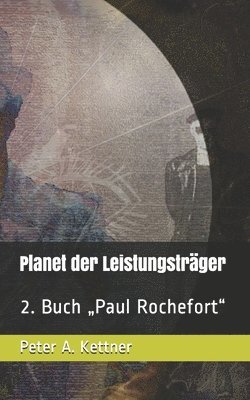 bokomslag Planet der Leistungsträger: 2. Buch "Paul Rochefort"