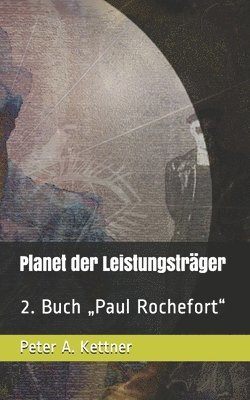 Planet der Leistungsträger: 2. Buch 'Paul Rochefort' 1