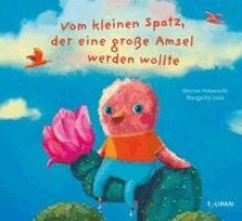 Werner Holzwarth - Vom kleinen Spatz, der eine große Amsel werden wollte, Inbunden