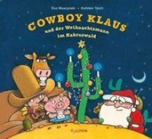 Karsten Teich, Eva Muszynski - Cowboy Klaus und der Weihnachtsmann im Kaktuswald, Inbunden