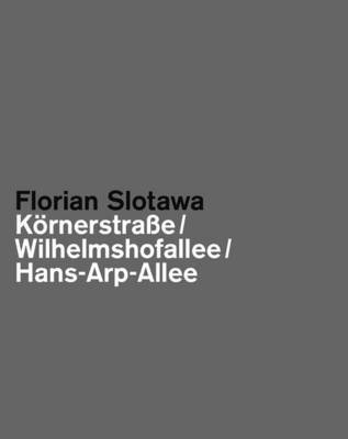 bokomslag Florian Slotawa: Kornerstraa E/ Wilhelmshofallee/ Hans-Arp-Allee