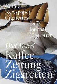 bokomslag Olaf Metzel: Coffee Newspapers Cigarettes