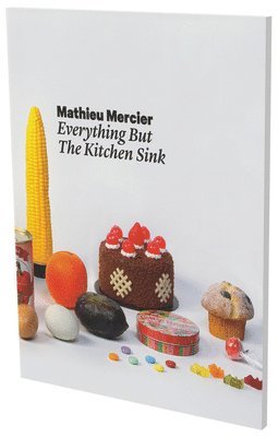 bokomslag Mathieu Mercier: Everything but the Kitchen Sink