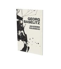 bokomslag Georg Baselitz: Akademie Rousseau