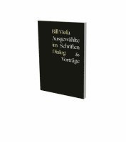 Bill Viola im Dialog - Ausgewählte Schriften & Vorträge 1