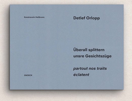 Detlef Orlopp: Uberall splittern unsere Gesichtszuge 1