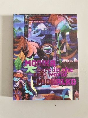 Monika Michalko, Harriet Zilch - Monika Michalko. Here in the Real World: Cat. Kunsthalle Nürnberg, Inbunden