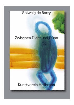 Solweig de Barry. Zwischen Dicht Und Dünn: Cat. Kunstverein Heilbronn 1