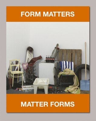 bokomslag Form Matters, Matter Forms. From Readymade to Product Fetish