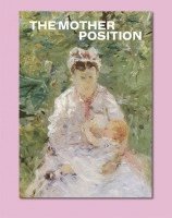 Nicole Hackert, Bruno Brunnet - The Mother Position, Häftad