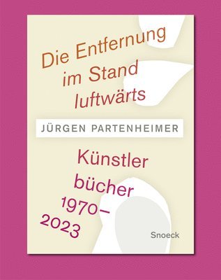 bokomslag Jürgen Partenheimer. Die Entfernung Im Stand Luftwärts: Artists' Books 1970-2023