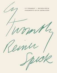 bokomslag Cy Twombly - Reiner Speck. Fragments of an Adoration: Cat. Maison d'Art Los Angeles