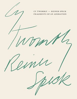 bokomslag Cy Twombly - Reiner Speck. Fragments of an Adoration: Cat. Maison d'Art Los Angeles
