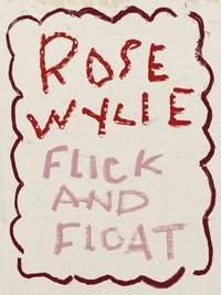 bokomslag Rose Wylie. Flick and Float: Cat. Zentrum Paul Klee Bern