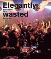 bokomslag Elegantly Wasted: Ritter Butzke Berlin 2010-2016