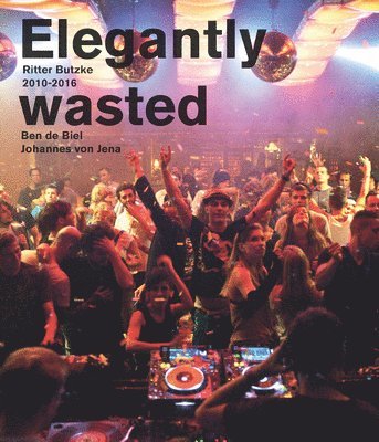 Max Dax, Johannes Von Jena, Johannes von Jena - Elegantly Wasted: Ritter Butzke Berlin 2010-2016, Häftad