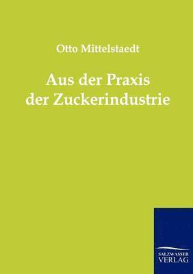 Otto Mittelstaedt - Aus der Praxis der Zuckerindustrie, Häftad