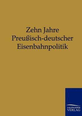 Zehn Jahre Preussisch-deutscher Eisenbahnpolitik 1