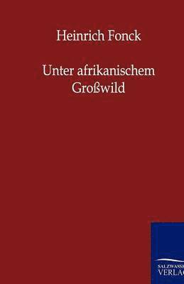 Unter afrikanischem Grosswild 1