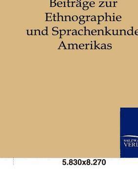 Beitrage zur Ethnographie und Sprachenkunde Amerikas 1