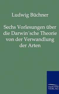 bokomslag Sechs Vorlesungen über die Darwin'sche Theorie von der Verwandlung der Arten