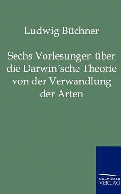 bokomslag Sechs Vorlesungen uber die Darwin'sche Theorie von der Verwandlung der Arten