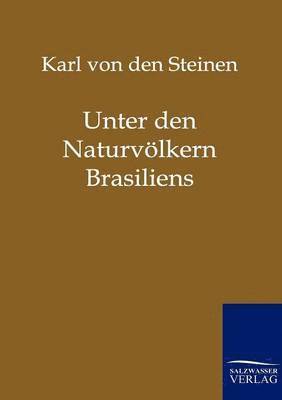 Karl Von Den Steinen - Unter den Naturvölkern Brasiliens, Häftad
