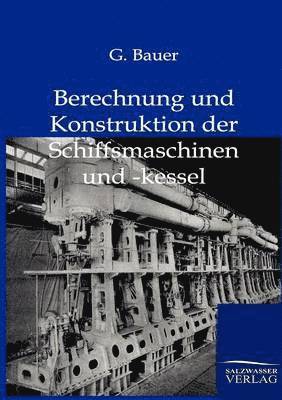 G Bauer - Berechnung und Konstruktuion der Schiffsmaschinen und -kessel, Häftad