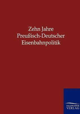 bokomslag Zehn Jahre Preussisch-Deutscher Eisenbahnpolitik