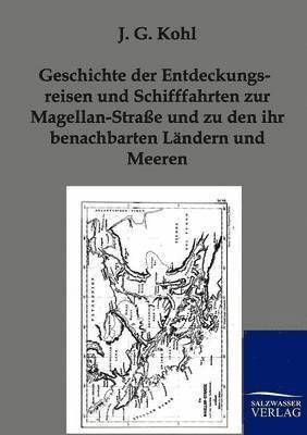 bokomslag Geschichte der Entdeckungsreisen und Schifffahrten zur Magellan-Strae und zu den ihr benachbarten Lndern und Meeren