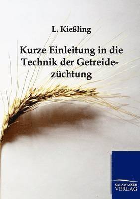 Kurze Einleitung in die Technik der Getreidezchtung 1