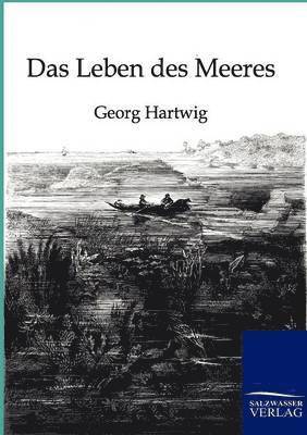 Georg Hartwig - Leben Des Meeres, Häftad