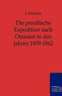 bokomslag Die preuische Expedition nach Ostasien in den Jahren 1859-1862