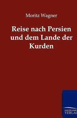 Moritz Wagner - Reise nach Persien und dem Lande der Kurden, Häftad