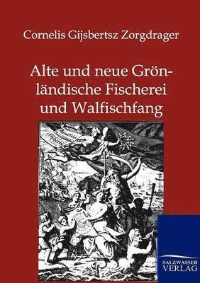 Alte und neue Groenlandische Fischerei und Walfischfang 1