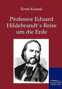 bokomslag Professor Eduard Hildebrandt's Reise um die Erde